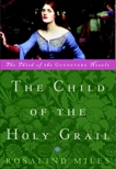 The Child of the Holy Grail: The Third of the Guenevere Novels, Miles, Rosalind