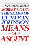 Means of Ascent: The Years of Lyndon Johnson II, Caro, Robert A.