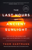 The Last Hours of Ancient Sunlight: Revised and Updated Third Edition: The Fate of the World and What We Can Do Before It's Too Late, Hartmann, Thom