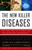 The New Killer Diseases: How the Alarming Evolution of Germs Threatens Us All, Levy, Elinor & Fischetti, Mark