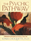 The Psychic Pathway: A Workbook for Reawakening the Voice of Your Soul, Choquette, Sonia