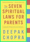 The Seven Spiritual Laws for Parents: Guiding Your Children to Success and Fulfillment, Chopra, Deepak