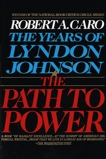 The Path to Power: The Years of Lyndon Johnson I, Caro, Robert A.