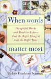 When Words Matter Most: Thoughtful Words and Deeds to Express Just the Right Thing at Just the Right Tim e, Spizman, Robyn Freedman