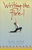 Writing the Fire!: Yoga and the Art of Making Your Words Come Alive, Sher, Gail