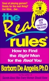 The Real Rules: How to Find the Right Man for the Real You, De Angelis, Barbara