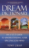 Dream Dictionary: An A-to-Z Guide to Understanding Your Unconscious Mind, Crisp, Tony