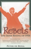 Rebels: The Irish Rising of 1916, De Rosa, Peter