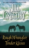 Rough Wrangler, Tender Kisses: A Novel, Gregory, Jill