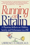 Running on Ritalin: A Physician Reflects on Children, Society, and Performance in a Pill, Diller, Lawrence H.