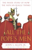 All the Pope's Men: The Inside Story of How the Vatican Really Thinks, Allen, John L.