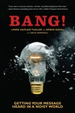 Bang!: Getting Your Message Heard in a Noisy World, Thaler, Linda Kaplan & Koval, Robin