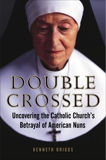 Double Crossed: Uncovering the Catholic Church's Betrayal of American Nuns, Briggs, Kenneth