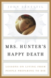 Mrs. Hunter's Happy Death: Lessons on Living from People Preparing to Die, Fanestil, John