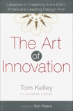 The Art of Innovation: Lessons in Creativity from IDEO, America's Leading Design Firm, Kelley, Tom