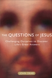 The Questions of Jesus: Challenging Ourselves to Discover Life's Great Answers, Dear, John