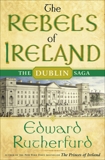 The Rebels of Ireland: The Dublin Saga, Rutherfurd, Edward