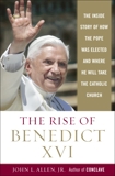 The Rise of Benedict XVI: The Inside Story of How the Pope was Elected and Where He Will Take the Catholic  Church, Allen, John L.