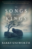 The Songs of the Kings: A Novel, Unsworth, Barry