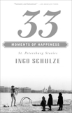 33 Moments of Happiness: St. Petersburg Stories, Schulze, Ingo