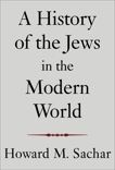 A History of the Jews in the Modern World, Sachar, Howard M.