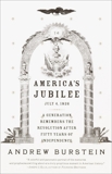 America's Jubilee: A Generation Remembers the Revolution After 50 Years of Independence, Burstein, Andrew