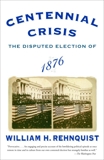 Centennial Crisis: The Disputed Election of 1876, Rehnquist, William H.