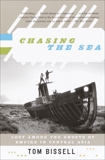 Chasing the Sea: Lost Among the Ghosts of Empire in Central Asia, Bissell, Tom