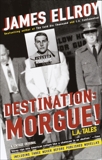 Destination: Morgue!: L.A. Tales, Ellroy, James