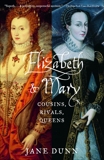 Elizabeth and Mary: Cousins, Rivals, Queens, Dunn, Jane