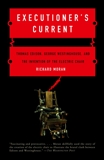 Executioner's Current: Thomas Edison, George Westinghouse, and the Invention of the Electric Chair, Moran, Richard