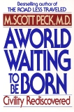 A World Waiting to Be Born: Civility Rediscovered, Peck, M. Scott