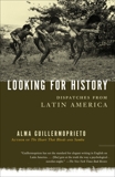 Looking for History: Dispatches from Latin America, Guillermoprieto, Alma