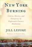 New York Burning: Liberty, Slavery, and Conspiracy in Eighteenth-Century Manhattan, Lepore, Jill