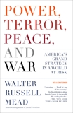 Power, Terror, Peace, and War: America's Grand Strategy in a World at Risk, Mead, Walter Russell