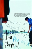 Project X: A Novel, Shepard, Jim