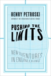 Pushing the Limits: New Adventures in Engineering, Petroski, Henry