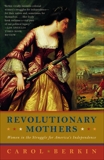 Revolutionary Mothers: Women in the Struggle for America's Independence, Berkin, Carol