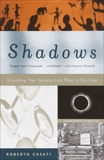 Shadows: Unlocking Their Secrets, from Plato to Our Time, Casati, Roberto