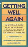 Getting Well Again: The Bestselling Classic About the Simontons' Revolutionary Lifesaving Self- Awar eness Techniques, Simonton, O. Carl & Creighton, James & Simonton, Stephanie Matthews