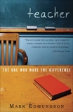 Teacher: The One Who Made the Difference, Edmundson, Mark