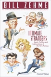 Intimate Strangers: Comic Profiles and Indiscretions of the Very Famous, Zehme, Bill