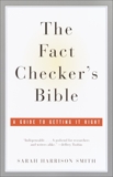 The Fact Checker's Bible: A Guide to Getting It Right, Smith, Sarah Harrison