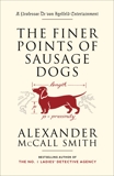 The Finer Points of Sausage Dogs, McCall Smith, Alexander