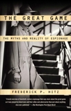 The Great Game: The Myths and Reality of Espionage, Hitz, Frederick P.