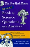 The New York Times Second Book of Science Questions and Answers: 225 New, Unusual, Intriguing, and Just Plain Bizarre Inquiries Into Everyday Sci entific Mysteries, Ray, C. Claiborne