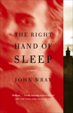 The Right Hand of Sleep: A Novel, Wray, John