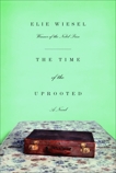 The Time of the Uprooted: A Novel, Wiesel, Elie