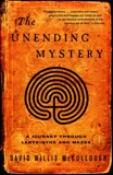 The Unending Mystery: A Journey Through Labyrinths ansd Mazes, McCullough, David W.