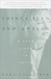 Things Seen and Unseen: A Year Lived in Faith, Gallagher, Nora